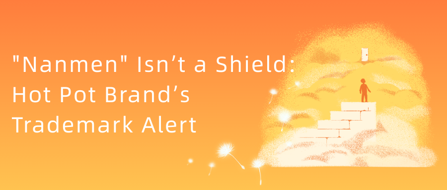 "Nanmen" Isn’t a Shield: Hot Pot Brand’s Trademark Alert
